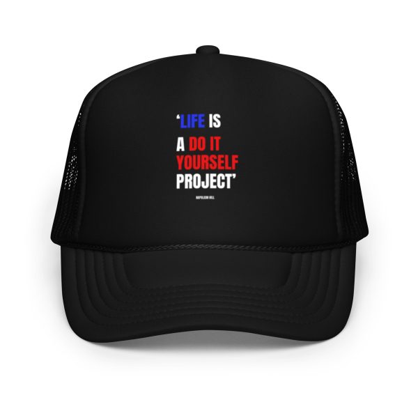 Life is a Do It Yourself Project Foam trucker hat