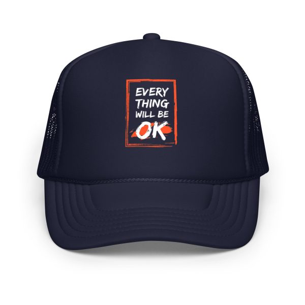 Everything Will Be OK Foam trucker hat