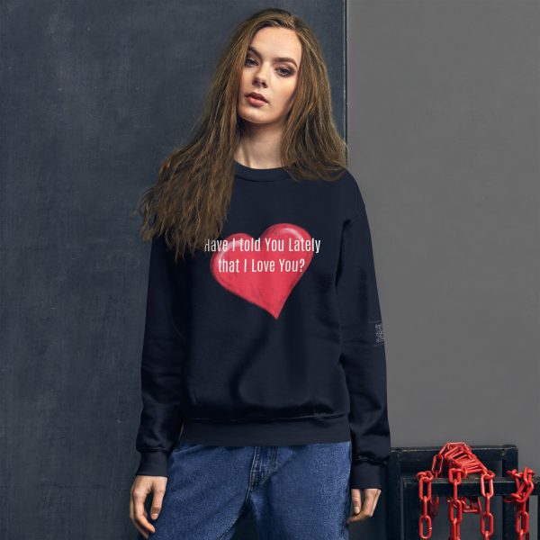 Have I Told You Lately That I Love You Unisex Sweatshirt - Image 2