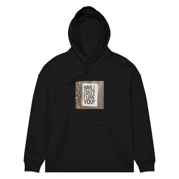 Have I Told You Lately That I Love You Unisex organic relaxed hoodie
